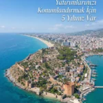 Alanya’da Yeni Bir Finansal Çağ Başlıyor: Yatırımlarınızı Konumlandırmak İçin 5 Yılınız Var